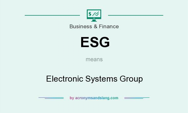 What does ESG mean? It stands for Electronic Systems Group