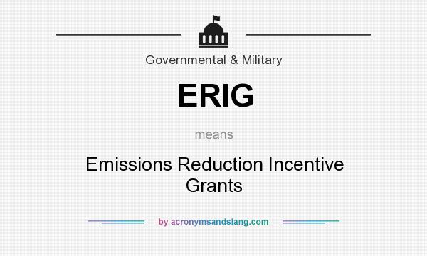 What does ERIG mean? It stands for Emissions Reduction Incentive Grants