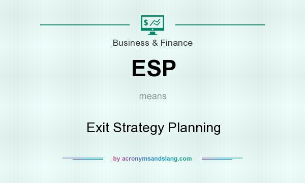 What does ESP mean? It stands for Exit Strategy Planning