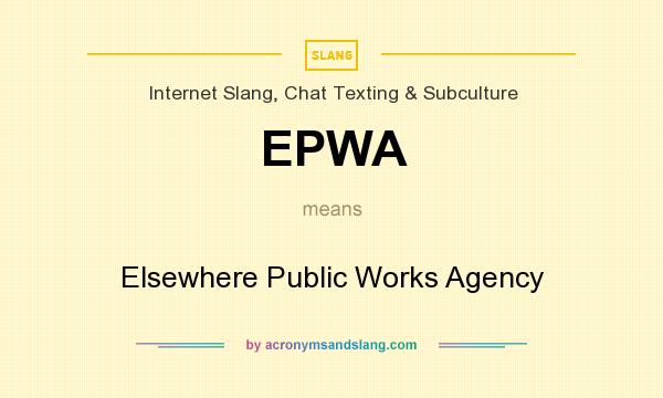 What does EPWA mean? It stands for Elsewhere Public Works Agency