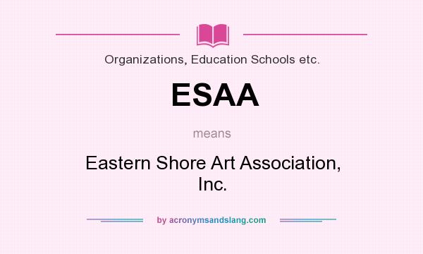 What does ESAA mean? It stands for Eastern Shore Art Association, Inc.