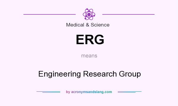 What does ERG mean? It stands for Engineering Research Group