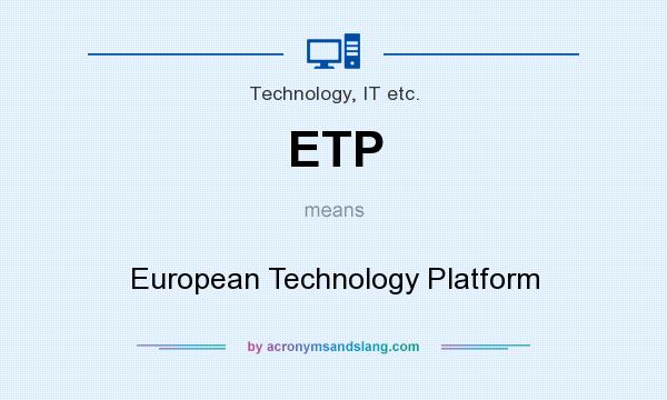 What does ETP mean? It stands for European Technology Platform