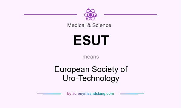 What does ESUT mean? It stands for European Society of Uro-Technology