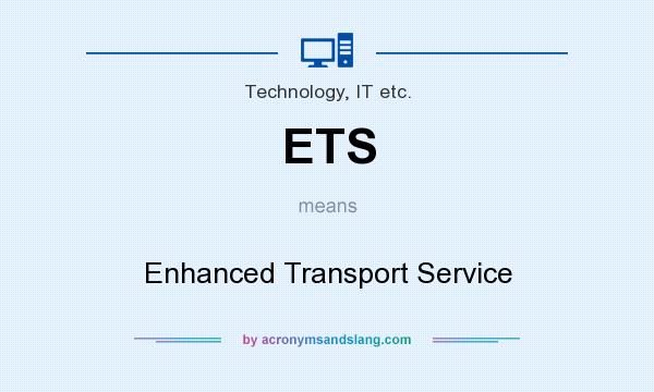 What does ETS mean? It stands for Enhanced Transport Service