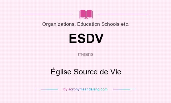 What does ESDV mean? It stands for Église Source de Vie