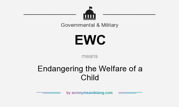 What does EWC mean? It stands for Endangering the Welfare of a Child