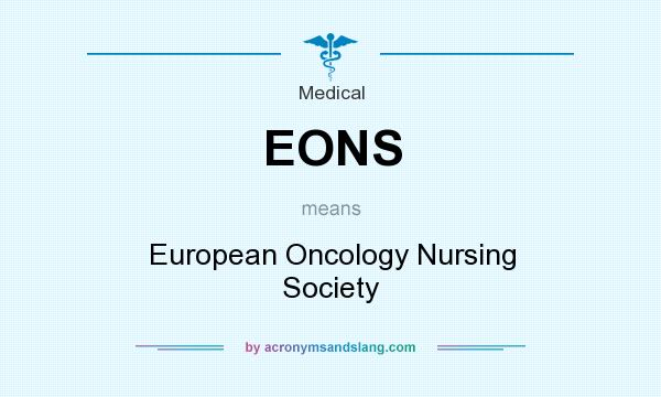 What does EONS mean? It stands for European Oncology Nursing Society
