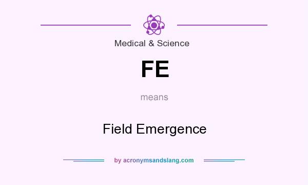 What does FE mean? It stands for Field Emergence
