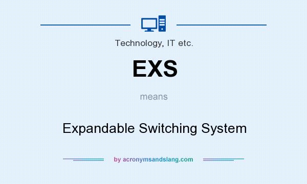 What does EXS mean? It stands for Expandable Switching System
