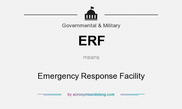 What does ERF mean? It stands for Emergency Response Facility