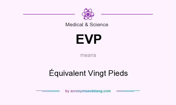 What does EVP mean? It stands for Équivalent Vingt Pieds