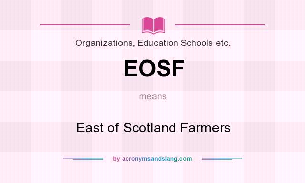 What does EOSF mean? It stands for East of Scotland Farmers