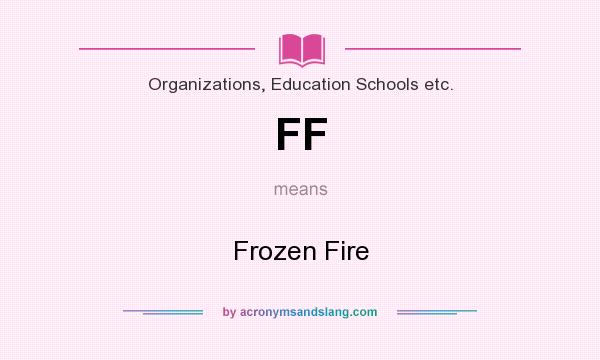 What does FF mean? It stands for Frozen Fire