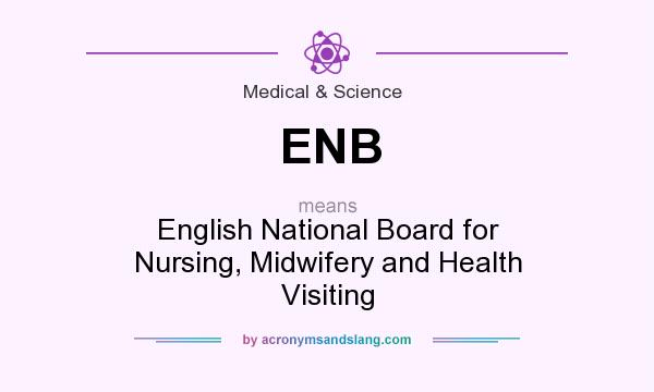 What does ENB mean? It stands for English National Board for Nursing, Midwifery and Health Visiting