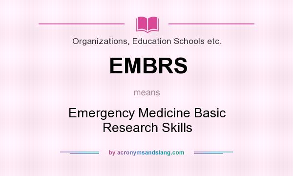 What does EMBRS mean? It stands for Emergency Medicine Basic Research Skills
