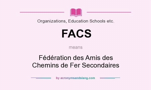 What does FACS mean? It stands for Fédération des Amis des Chemins de Fer Secondaires