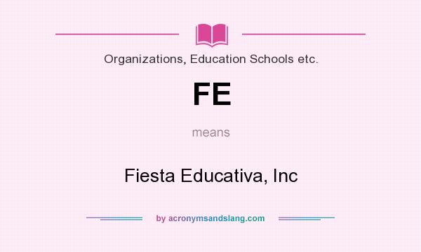 What does FE mean? It stands for Fiesta Educativa, Inc