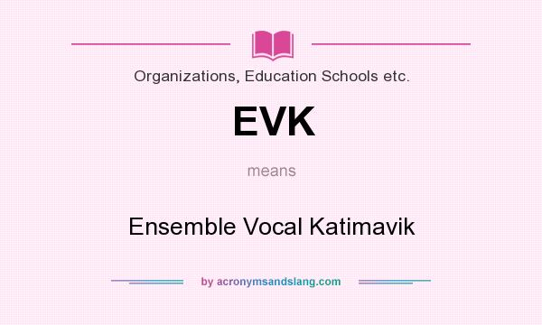 What does EVK mean? It stands for Ensemble Vocal Katimavik