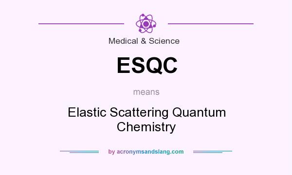 What does ESQC mean? It stands for Elastic Scattering Quantum Chemistry