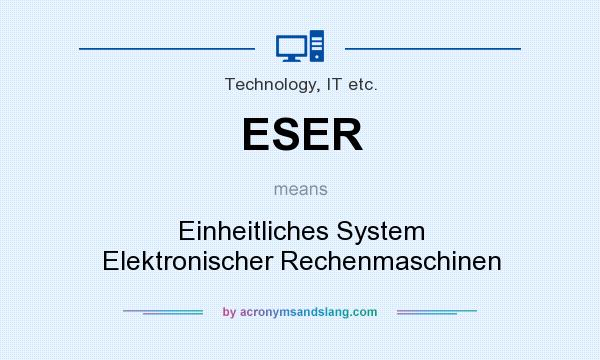 What does ESER mean? It stands for Einheitliches System Elektronischer Rechenmaschinen