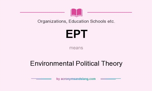 What does EPT mean? It stands for Environmental Political Theory
