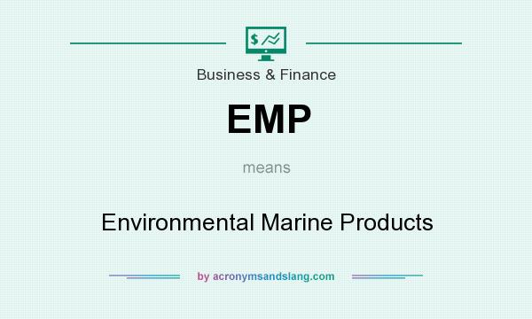 What does EMP mean? It stands for Environmental Marine Products