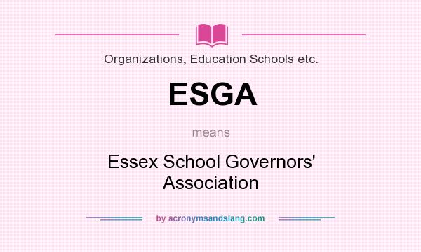 What does ESGA mean? It stands for Essex School Governors` Association