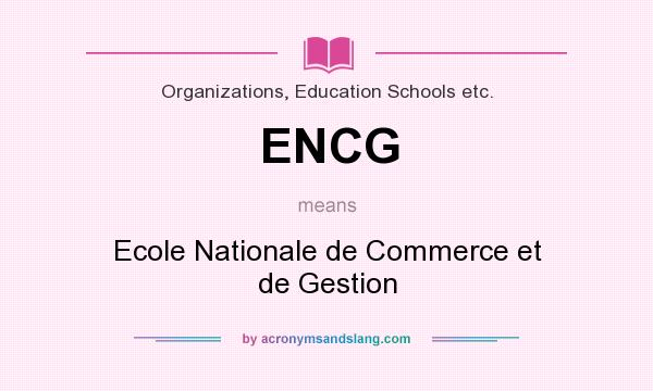 What does ENCG mean? It stands for Ecole Nationale de Commerce et de Gestion