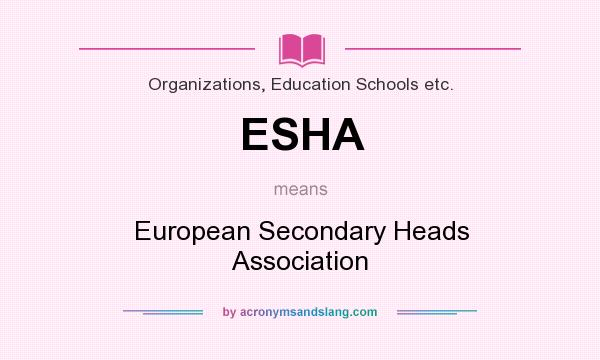 What does ESHA mean? It stands for European Secondary Heads Association