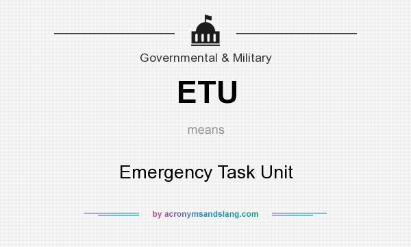 What does ETU mean? It stands for Emergency Task Unit
