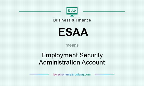 What does ESAA mean? It stands for Employment Security Administration Account