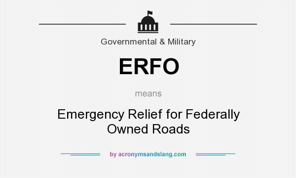 What does ERFO mean? It stands for Emergency Relief for Federally Owned Roads