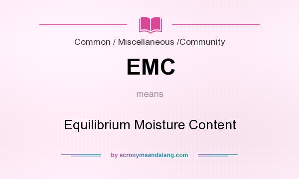 What does EMC mean? It stands for Equilibrium Moisture Content