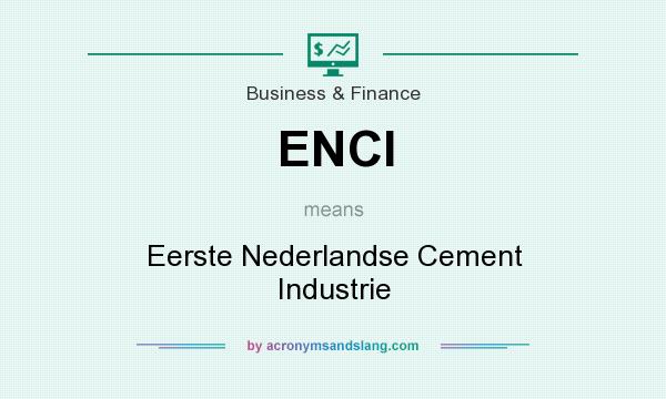 What does ENCI mean? It stands for Eerste Nederlandse Cement Industrie