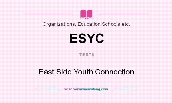 What does ESYC mean? It stands for East Side Youth Connection