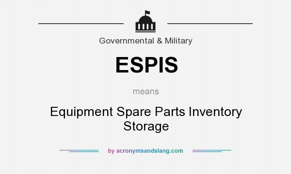 What does ESPIS mean? It stands for Equipment Spare Parts Inventory Storage