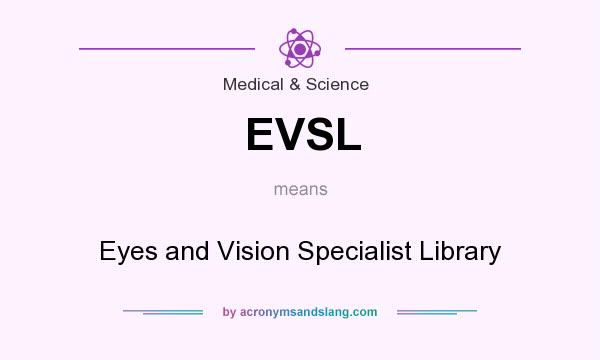 What does EVSL mean? It stands for Eyes and Vision Specialist Library