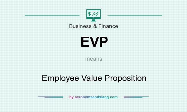 What does EVP mean? It stands for Employee Value Proposition
