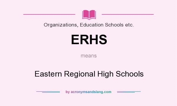 What does ERHS mean? It stands for Eastern Regional High Schools