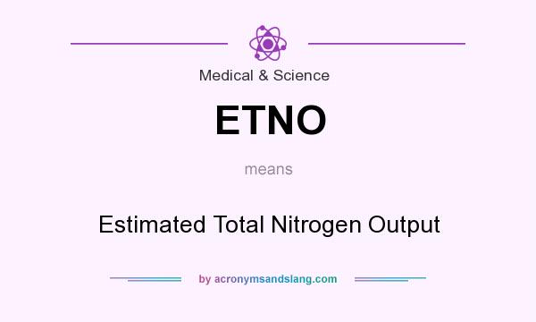 What does ETNO mean? It stands for Estimated Total Nitrogen Output
