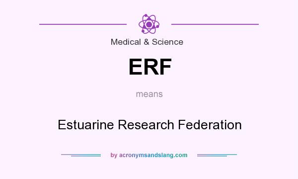 What does ERF mean? It stands for Estuarine Research Federation