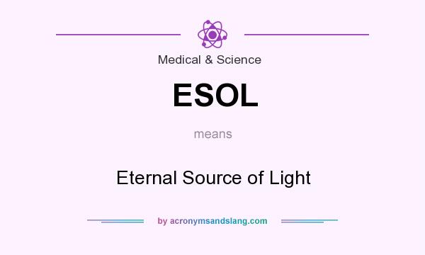 What does ESOL mean? It stands for Eternal Source of Light