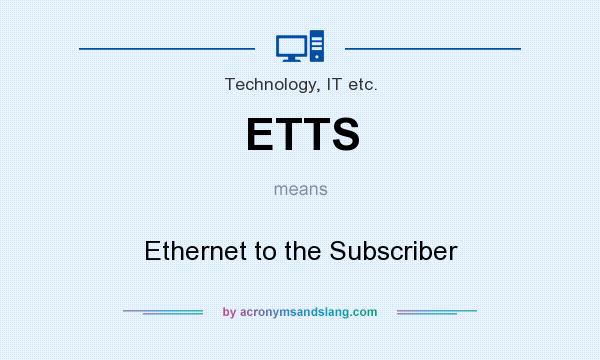 What does ETTS mean? It stands for Ethernet to the Subscriber