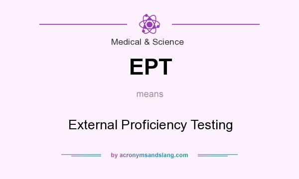 What does EPT mean? It stands for External Proficiency Testing