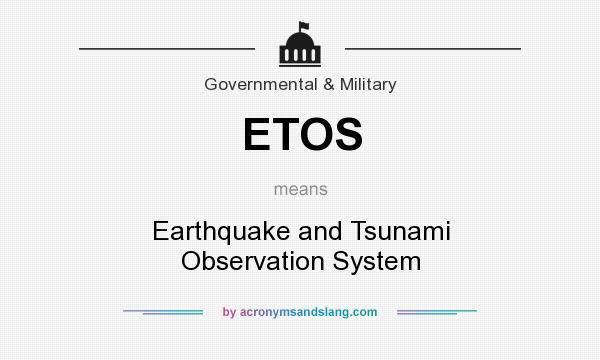 What does ETOS mean? It stands for Earthquake and Tsunami Observation System