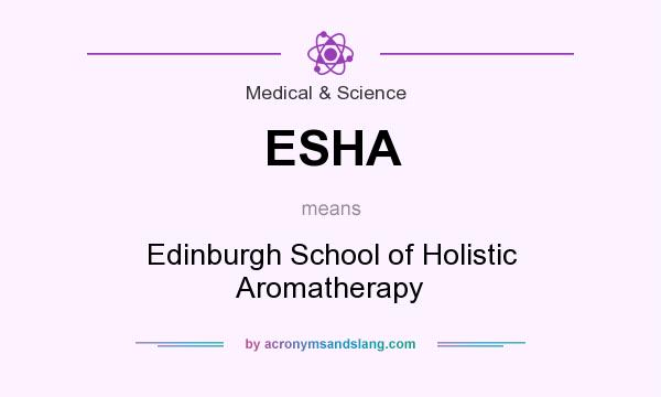 What does ESHA mean? It stands for Edinburgh School of Holistic Aromatherapy