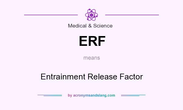 What does ERF mean? It stands for Entrainment Release Factor