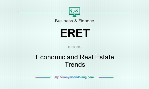 What does ERET mean? It stands for Economic and Real Estate Trends