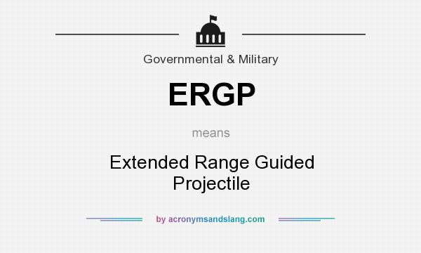 What does ERGP mean? It stands for Extended Range Guided Projectile